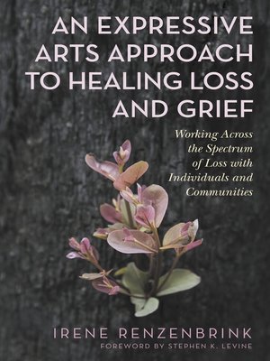 cover image of An Expressive Arts Approach to Healing Loss and Grief